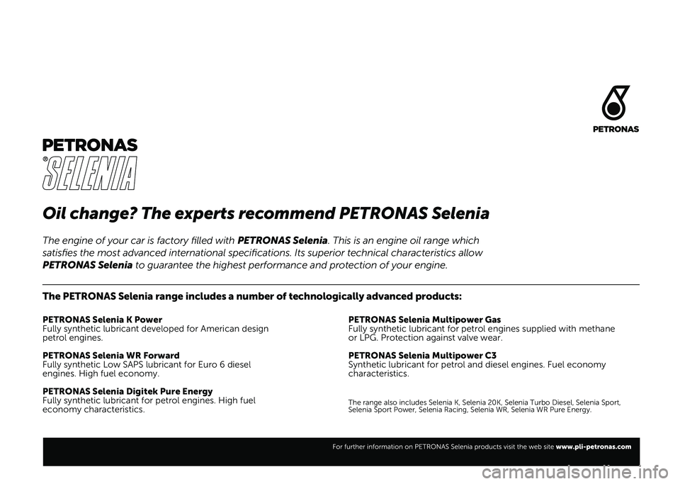 FIAT 500L LIVING 2020  Owner handbook (in English) Oil change? The experts recommend PETRONAS Selenia
The PETRONAS Selenia range includes a number of technologically advanced products:
PETRONAS Selenia K Power
Fully synthetic lubricant developed for A