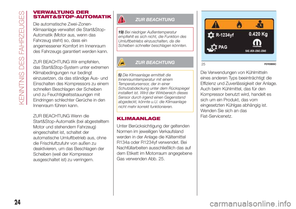FIAT 500L LIVING 2018  Betriebsanleitung (in German) VERWALTUNG DER
START&STOP-AUTOMATIK
Die automatische Zwei-Zonen-
Klimaanlage verwaltet die Start&Stop-
Automatik (Motor aus, wenn das
Fahrzeug steht) so, dass ein
angemessener Komfort im Innenraum
des