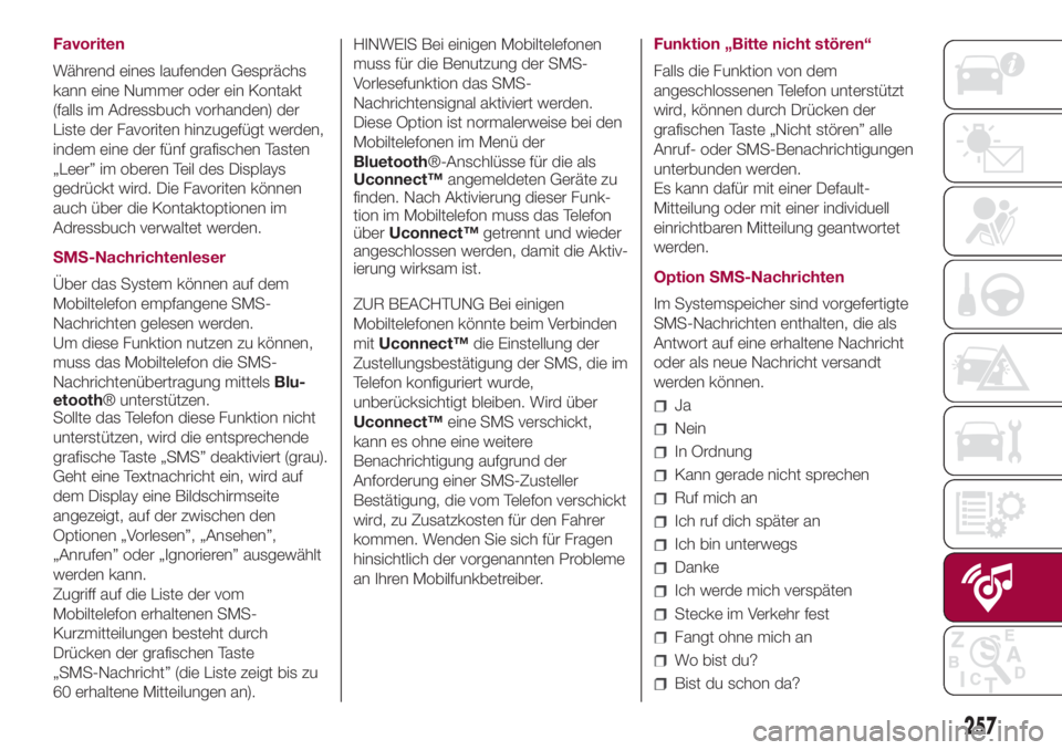 FIAT 500L LIVING 2018 Betriebsanleitung (in German) Favoriten
Während eines laufenden Gesprächs
kann eine Nummer oder ein Kontakt
(falls im Adressbuch vorhanden) der
Liste der Favoriten hinzugefügt werden,
indem eine der fünf grafischen Tasten
„L FIAT 500L LIVING 2018 Betriebsanleitung (in German) Favoriten
Während eines laufenden Gesprächs
kann eine Nummer oder ein Kontakt
(falls im Adressbuch vorhanden) der
Liste der Favoriten hinzugefügt werden,
indem eine der fünf grafischen Tasten
„L
