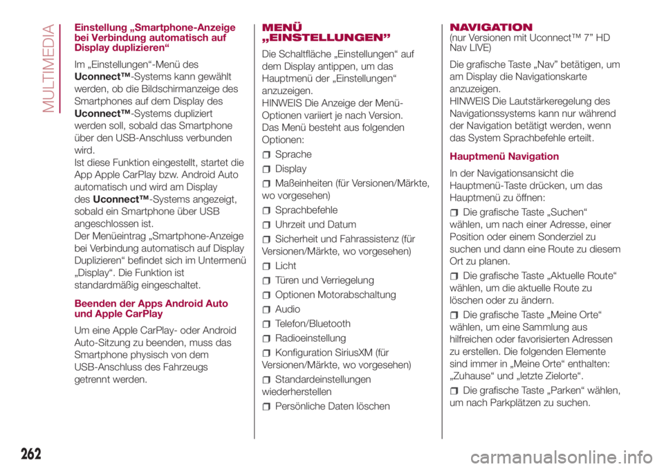 FIAT 500L LIVING 2018  Betriebsanleitung (in German) Einstellung „Smartphone-Anzeige
bei Verbindung automatisch auf
Display duplizieren“
Im „Einstellungen“-Menü des
Uconnect™-Systems kann gewählt
werden, ob die Bildschirmanzeige des
Smartpho