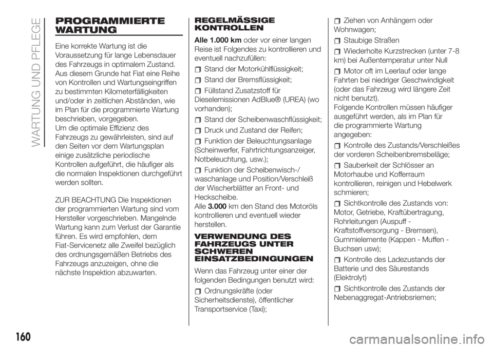 FIAT 500L LIVING 2019  Betriebsanleitung (in German) PROGRAMMIERTE
WARTUNG
Eine korrekte Wartung ist die
Voraussetzung für lange Lebensdauer
des Fahrzeugs in optimalem Zustand.
Aus diesem Grunde hat Fiat eine Reihe
von Kontrollen und Wartungseingriffen