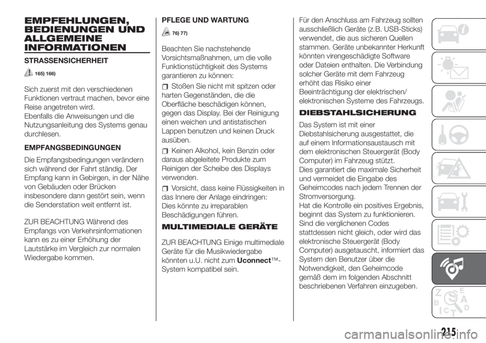 FIAT 500L LIVING 2019 Betriebsanleitung (in German) EMPFEHLUNGEN,
BEDIENUNGEN UND
ALLGEMEINE
INFORMATIONEN
STRASSENSICHERHEIT
165) 166)
Sich zuerst mit den verschiedenen
Funktionen vertraut machen, bevor eine
Reise angetreten wird.
Ebenfalls die Anweis FIAT 500L LIVING 2019 Betriebsanleitung (in German) EMPFEHLUNGEN,
BEDIENUNGEN UND
ALLGEMEINE
INFORMATIONEN
STRASSENSICHERHEIT
165) 166)
Sich zuerst mit den verschiedenen
Funktionen vertraut machen, bevor eine
Reise angetreten wird.
Ebenfalls die Anweis