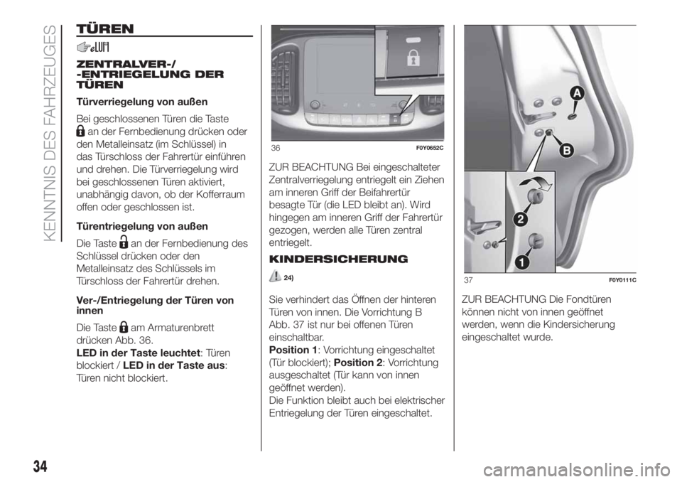 FIAT 500L LIVING 2019  Betriebsanleitung (in German) TÜREN
ZENTRALVER-/
-ENTRIEGELUNG DER
TÜREN
Türverriegelung von außen
Bei geschlossenen Türen die Taste
an der Fernbedienung drücken oder
den Metalleinsatz (im Schlüssel) in
das Türschloss der 