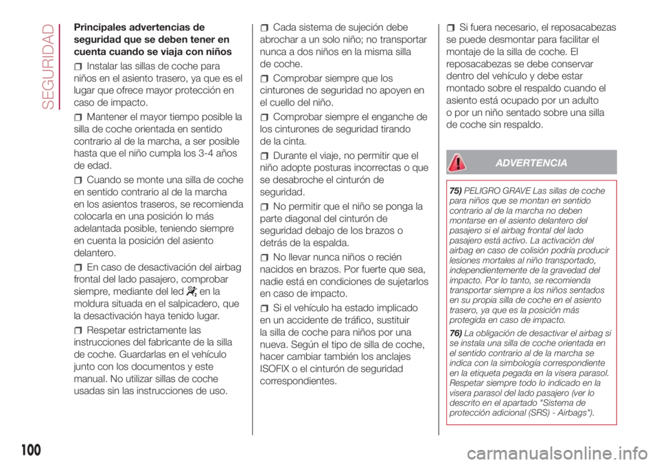 FIAT 500L LIVING 2018  Manual de Empleo y Cuidado (in Spanish) Principales advertencias de
seguridad que se deben tener en
cuenta cuando se viaja con niños
Instalar las sillas de coche para
niños en el asiento trasero, ya que es el
lugar que ofrece mayor protec