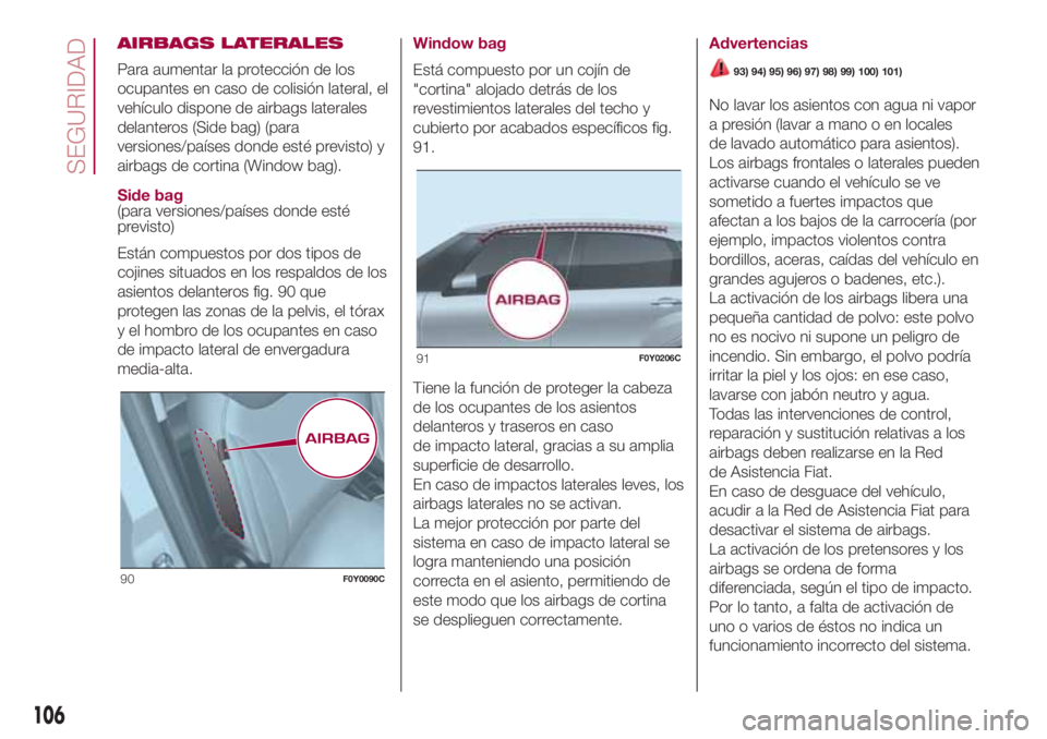 FIAT 500L LIVING 2018  Manual de Empleo y Cuidado (in Spanish) AIRBAGS LATERALES
Para aumentar la protección de los
ocupantes en caso de colisión lateral, el
vehículo dispone de airbags laterales
delanteros (Side bag) (para
versiones/países donde esté previs