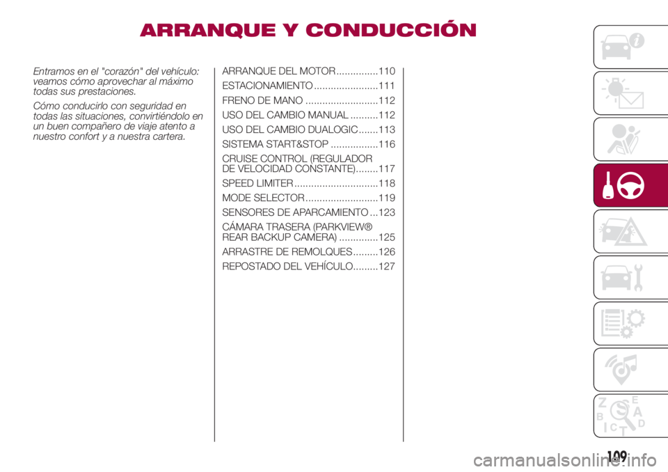 FIAT 500L LIVING 2018 Manual de Empleo y Cuidado (in Spanish) ARRANQUE Y CONDUCCIÓN
Entramos en el "corazón" del vehículo:
veamos cómo aprovechar al máximo
todas sus prestaciones.
Cómo conducirlo con seguridad en
todas las situaciones, convirtiénd FIAT 500L LIVING 2018 Manual de Empleo y Cuidado (in Spanish) ARRANQUE Y CONDUCCIÓN
Entramos en el "corazón" del vehículo:
veamos cómo aprovechar al máximo
todas sus prestaciones.
Cómo conducirlo con seguridad en
todas las situaciones, convirtiénd