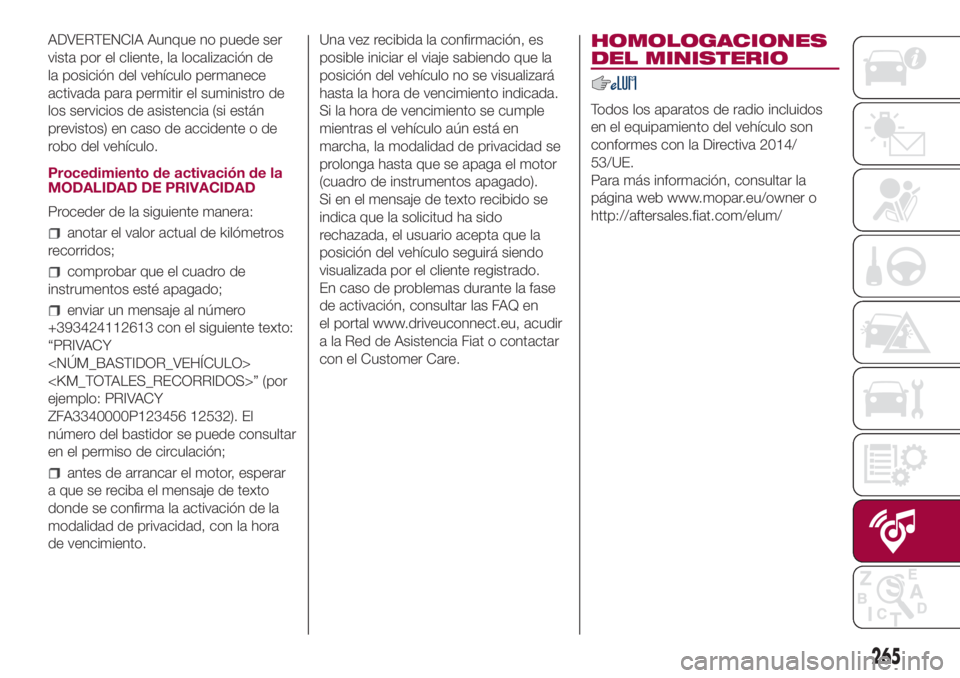 FIAT 500L LIVING 2018  Manual de Empleo y Cuidado (in Spanish) ADVERTENCIA Aunque no puede ser
vista por el cliente, la localización de
la posición del vehículo permanece
activada para permitir el suministro de
los servicios de asistencia (si están
previstos)