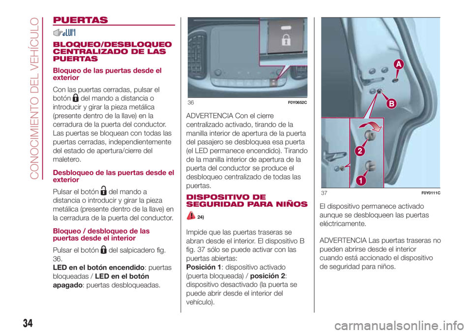 FIAT 500L LIVING 2018  Manual de Empleo y Cuidado (in Spanish) PUERTAS
BLOQUEO/DESBLOQUEO
CENTRALIZADO DE LAS
PUERTAS
Bloqueo de las puertas desde el
exterior
Con las puertas cerradas, pulsar el
botón
del mando a distancia o
introducir y girar la pieza metálica