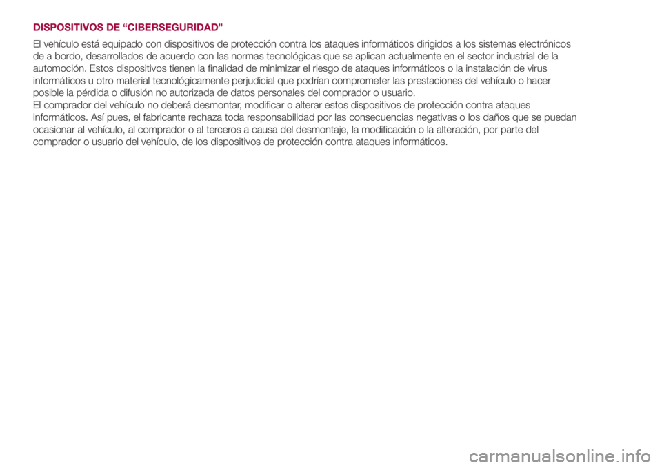 FIAT 500L LIVING 2018 Manual de Empleo y Cuidado (in Spanish) DISPOSITIVOS DE “CIBERSEGURIDAD”
El vehículo está equipado con dispositivos de protección contra los ataques informáticos dirigidos a los sistemas electrónicos
de a bordo, desarrollados de ac FIAT 500L LIVING 2018 Manual de Empleo y Cuidado (in Spanish) DISPOSITIVOS DE “CIBERSEGURIDAD”
El vehículo está equipado con dispositivos de protección contra los ataques informáticos dirigidos a los sistemas electrónicos
de a bordo, desarrollados de ac