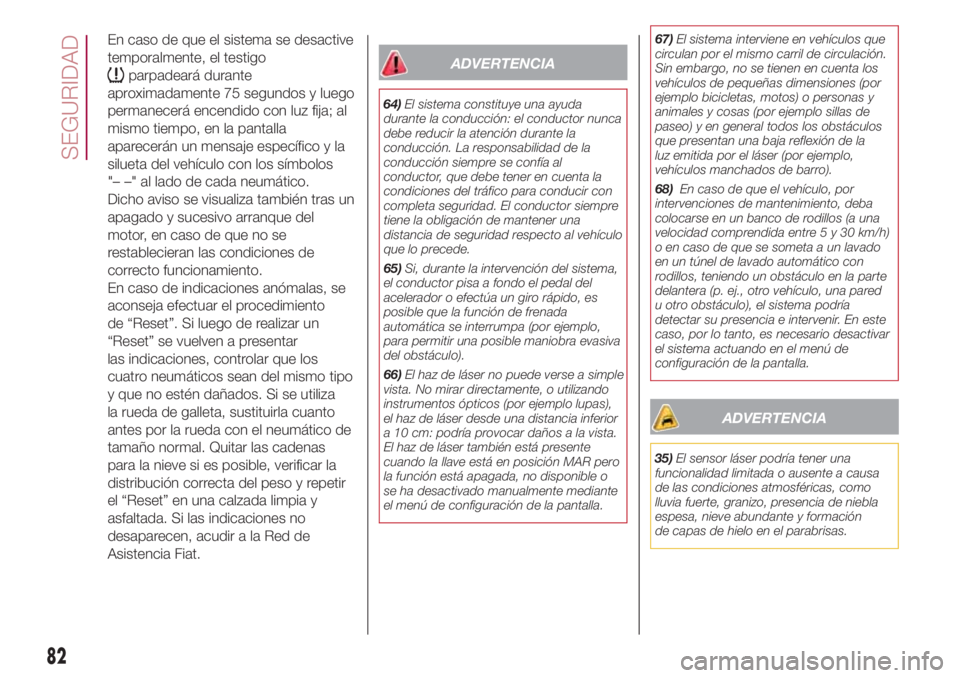 FIAT 500L LIVING 2018 Manual de Empleo y Cuidado (in Spanish) En caso de que el sistema se desactive
temporalmente, el testigo
parpadeará durante
aproximadamente 75 segundos y luego
permanecerá encendido con luz fija; al
mismo tiempo, en la pantalla
aparecerá FIAT 500L LIVING 2018 Manual de Empleo y Cuidado (in Spanish) En caso de que el sistema se desactive
temporalmente, el testigo
parpadeará durante
aproximadamente 75 segundos y luego
permanecerá encendido con luz fija; al
mismo tiempo, en la pantalla
aparecerá