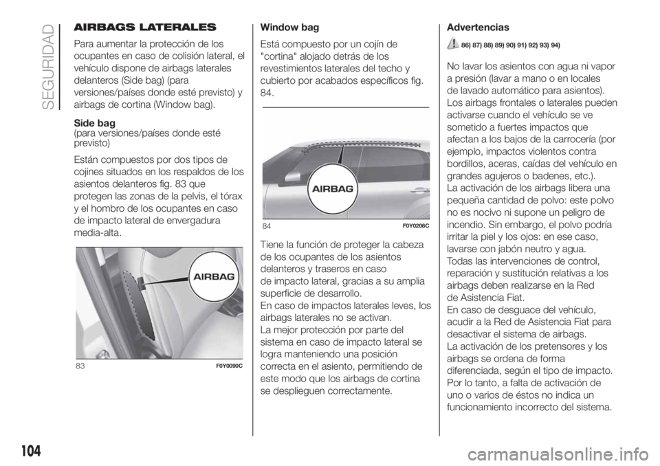 FIAT 500L LIVING 2019  Manual de Empleo y Cuidado (in Spanish) AIRBAGS LATERALES
Para aumentar la protección de los
ocupantes en caso de colisión lateral, el
vehículo dispone de airbags laterales
delanteros (Side bag) (para
versiones/países donde esté previs