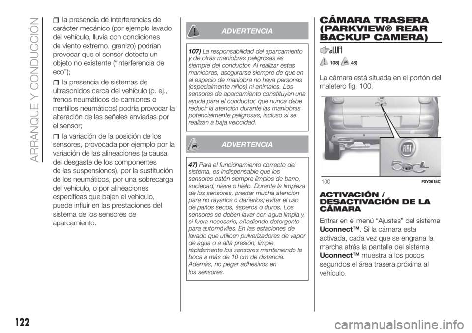 FIAT 500L LIVING 2019 Manual de Empleo y Cuidado (in Spanish) la presencia de interferencias de
carácter mecánico (por ejemplo lavado
del vehículo, lluvia con condiciones
de viento extremo, granizo) podrían
provocar que el sensor detecta un
objeto no existen FIAT 500L LIVING 2019 Manual de Empleo y Cuidado (in Spanish) la presencia de interferencias de
carácter mecánico (por ejemplo lavado
del vehículo, lluvia con condiciones
de viento extremo, granizo) podrían
provocar que el sensor detecta un
objeto no existen