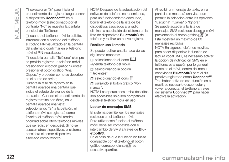 FIAT 500L LIVING 2019 Manual de Empleo y Cuidado (in Spanish) seleccionar "Sí" para iniciar el
procedimiento de registro, luego buscar
el dispositivoUconnect™en el
teléfono móvil (seleccionado por el
contrario "No" se muestra la pantalla
pri FIAT 500L LIVING 2019 Manual de Empleo y Cuidado (in Spanish) seleccionar "Sí" para iniciar el
procedimiento de registro, luego buscar
el dispositivoUconnect™en el
teléfono móvil (seleccionado por el
contrario "No" se muestra la pantalla
pri