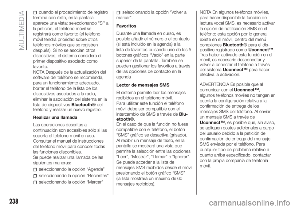 FIAT 500L LIVING 2019  Manual de Empleo y Cuidado (in Spanish) cuando el procedimiento de registro
termina con éxito, en la pantalla
aparece una vista: seleccionando "Sí" a
la petición, el teléfono móvil se
registrará como favorito (el teléfono
mó