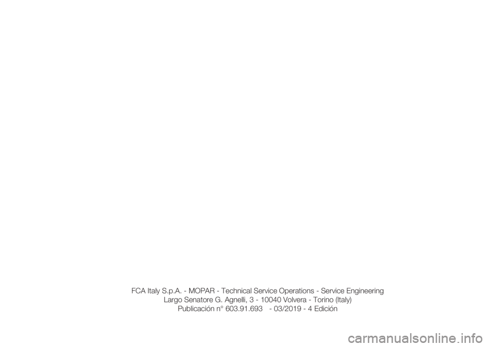 FIAT 500L LIVING 2019  Manual de Empleo y Cuidado (in Spanish) FCA�Italy�S.p.A.�-�MOPAR�-��5�F�D�I�O�J�D�B�M��4�F�S�W�J�D�F��0�Q�F�S�B�U�J�P�O�T�-�Service�Engineering�
Largo�Senatore�G.�Agnelli,�3�-�10040�Volvera�-��5�P�S�J�O�P�(Italy)�
Pub