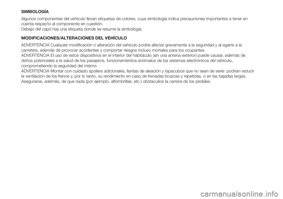 FIAT 500L LIVING 2019 Manual de Empleo y Cuidado (in Spanish) SIMBOLOGÍA
Algunos componentes del vehículo llevan etiquetas de colores, cuya simbología indica precauciones importantes a tener en
cuenta respecto al componente en cuestión.
Debajo del capó hay FIAT 500L LIVING 2019 Manual de Empleo y Cuidado (in Spanish) SIMBOLOGÍA
Algunos componentes del vehículo llevan etiquetas de colores, cuya simbología indica precauciones importantes a tener en
cuenta respecto al componente en cuestión.
Debajo del capó hay