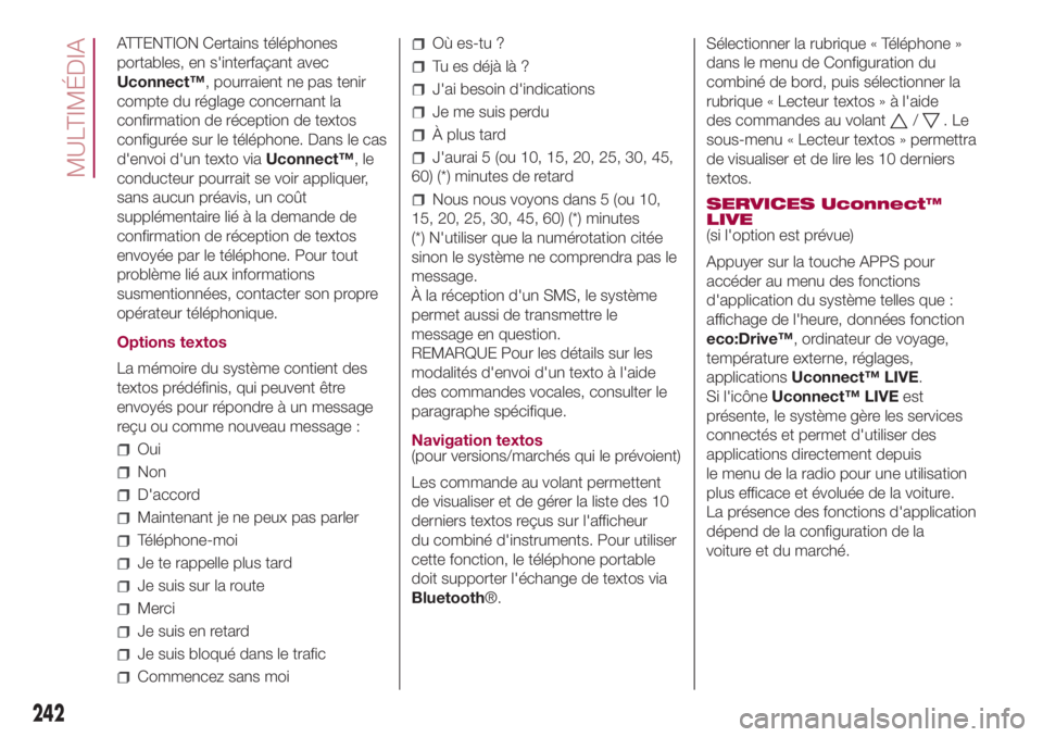 FIAT 500L LIVING 2018  Notice dentretien (in French) ATTENTION Certains téléphones
portables, en s'interfaçant avec
Uconnect™, pourraient ne pas tenir
compte du réglage concernant la
confirmation de réception de textos
configurée sur le tél