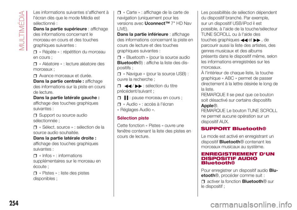 FIAT 500L LIVING 2018  Notice dentretien (in French) Les informations suivantes s'affichent à
l'écran dès que le mode Média est
sélectionné :
Dans la partie supérieure: affichage
des informations concernant le
morceau en cours et des touc