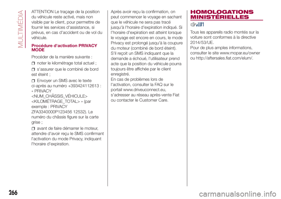 FIAT 500L LIVING 2018  Notice dentretien (in French) ATTENTION Le traçage de la position
du véhicule reste activé, mais non
visible par le client, pour permettre de
fournir les services d'assistance, si
prévus, en cas d'accident ou de vol du