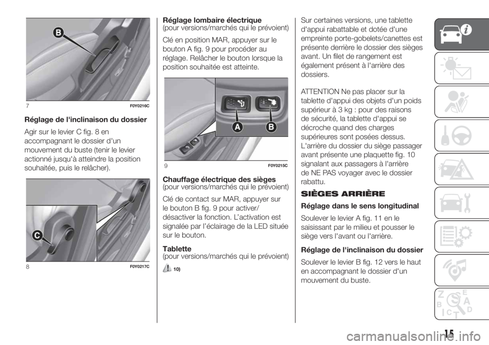 FIAT 500L LIVING 2019  Notice dentretien (in French) Réglage de l'inclinaison du dossier
Agir sur le levier C fig. 8 en
accompagnant le dossier d'un
mouvement du buste (tenir le levier
actionné jusqu'à atteindre la position
souhaitée, pu