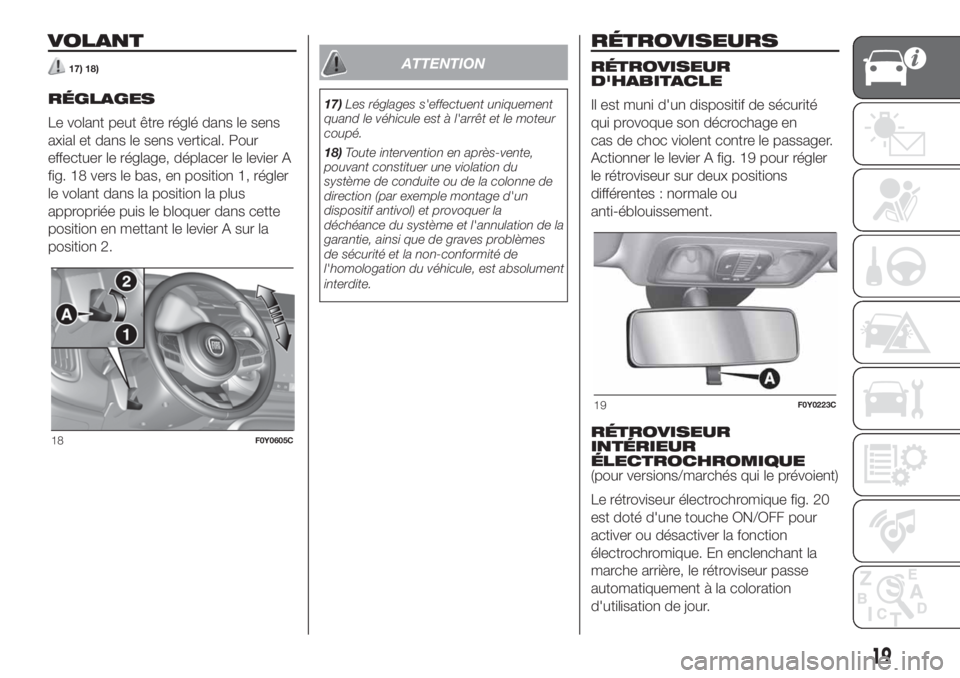 FIAT 500L LIVING 2019  Notice dentretien (in French) VOLANT
17) 18)
RÉGLAGES
Le volant peut être réglé dans le sens
axial et dans le sens vertical. Pour
effectuer le réglage, déplacer le levier A
fig. 18 vers le bas, en position 1, régler
le vola