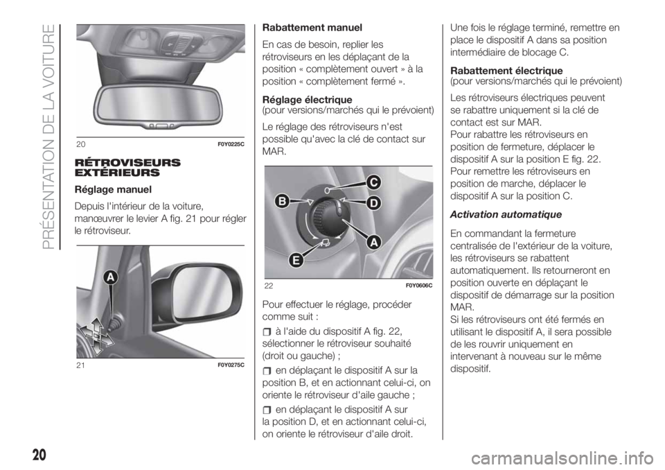 FIAT 500L LIVING 2019  Notice dentretien (in French) RÉTROVISEURS
EXTÉRIEURS
Réglage manuel
Depuis l'intérieur de la voiture,
manœuvrer le levier A fig. 21 pour régler
le rétroviseur.Rabattement manuel
En cas de besoin, replier les
rétrovise