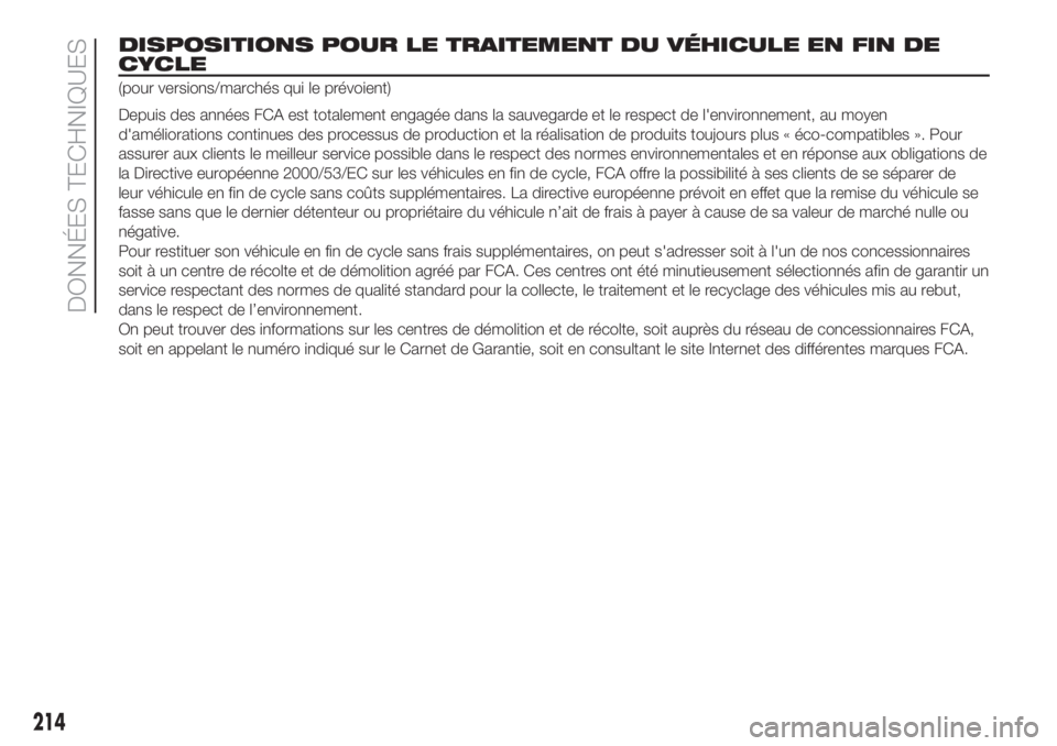 FIAT 500L LIVING 2019 Notice dentretien (in French) DISPOSITIONS POUR LE TRAITEMENT DU VÉHICULE EN FIN DE
CYCLE
(pour versions/marchés qui le prévoient)
Depuis des années FCA est totalement engagée dans la sauvegarde et le respect de l'environ FIAT 500L LIVING 2019 Notice dentretien (in French) DISPOSITIONS POUR LE TRAITEMENT DU VÉHICULE EN FIN DE
CYCLE
(pour versions/marchés qui le prévoient)
Depuis des années FCA est totalement engagée dans la sauvegarde et le respect de l'environ