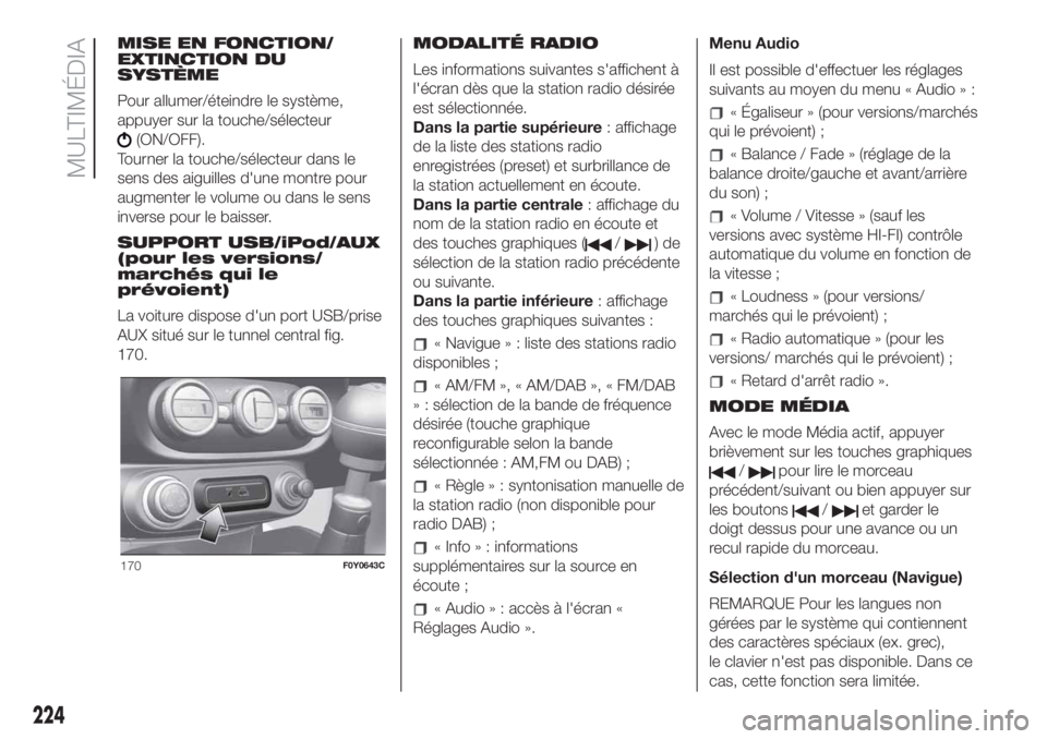 FIAT 500L LIVING 2019 Notice dentretien (in French) MISE EN FONCTION/
EXTINCTION DU
SYSTÈME
Pour allumer/éteindre le système,
appuyer sur la touche/sélecteur
(ON/OFF).
Tourner la touche/sélecteur dans le
sens des aiguilles d'une montre pour
au FIAT 500L LIVING 2019 Notice dentretien (in French) MISE EN FONCTION/
EXTINCTION DU
SYSTÈME
Pour allumer/éteindre le système,
appuyer sur la touche/sélecteur
(ON/OFF).
Tourner la touche/sélecteur dans le
sens des aiguilles d'une montre pour
au