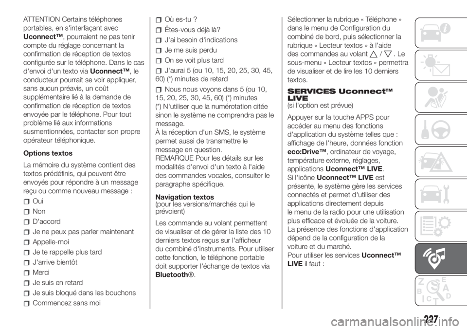 FIAT 500L LIVING 2019 Notice dentretien (in French) ATTENTION Certains téléphones
portables, en s'interfaçant avec
Uconnect™, pourraient ne pas tenir
compte du réglage concernant la
confirmation de réception de textos
configurée sur le tél FIAT 500L LIVING 2019 Notice dentretien (in French) ATTENTION Certains téléphones
portables, en s'interfaçant avec
Uconnect™, pourraient ne pas tenir
compte du réglage concernant la
confirmation de réception de textos
configurée sur le tél