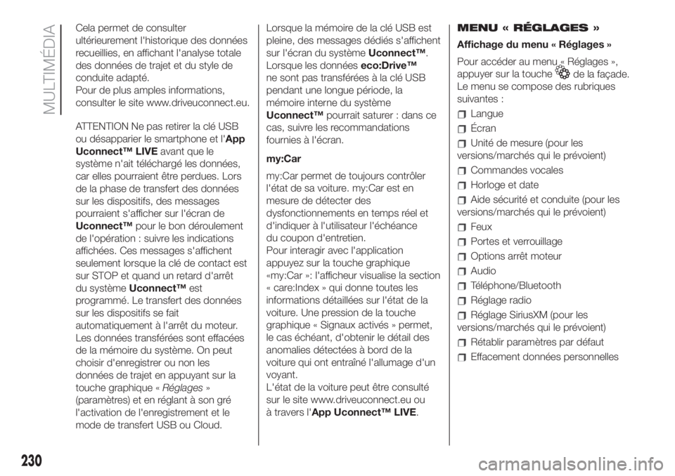 FIAT 500L LIVING 2019 Notice dentretien (in French) Cela permet de consulter
ultérieurement l'historique des données
recueillies, en affichant l'analyse totale
des données de trajet et du style de
conduite adapté.
Pour de plus amples inform FIAT 500L LIVING 2019 Notice dentretien (in French) Cela permet de consulter
ultérieurement l'historique des données
recueillies, en affichant l'analyse totale
des données de trajet et du style de
conduite adapté.
Pour de plus amples inform