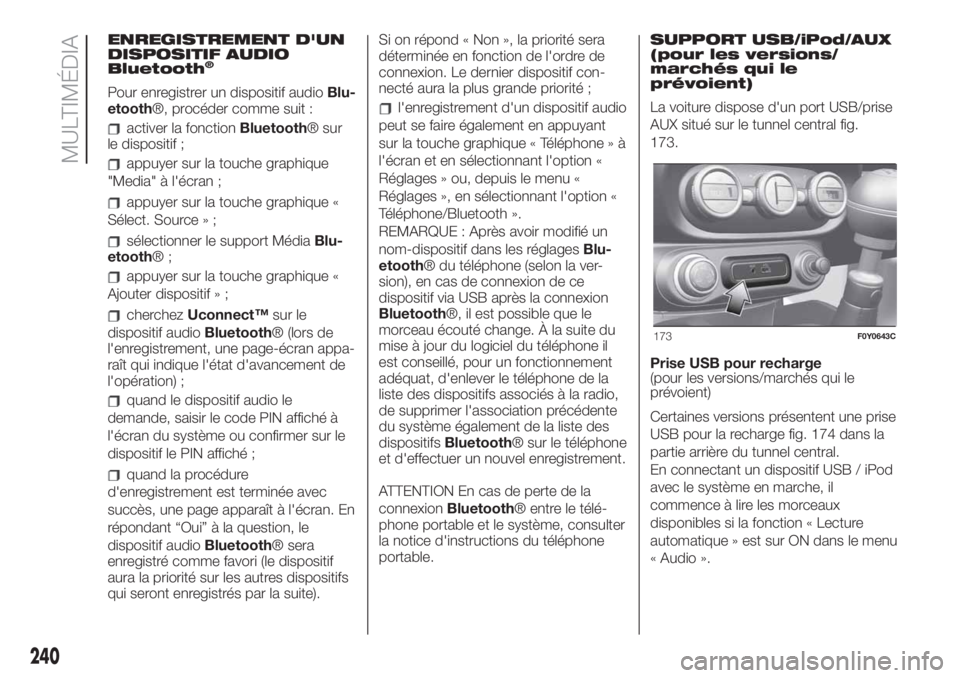 FIAT 500L LIVING 2019 Notice dentretien (in French) ENREGISTREMENT D'UN
DISPOSITIF AUDIO
Bluetooth
®
Pour enregistrer un dispositif audioBlu-
etooth®, procéder comme suit :
activer la fonctionBluetooth® sur
le dispositif ;
appuyer sur la touche FIAT 500L LIVING 2019 Notice dentretien (in French) ENREGISTREMENT D'UN
DISPOSITIF AUDIO
Bluetooth
®
Pour enregistrer un dispositif audioBlu-
etooth®, procéder comme suit :
activer la fonctionBluetooth® sur
le dispositif ;
appuyer sur la touche