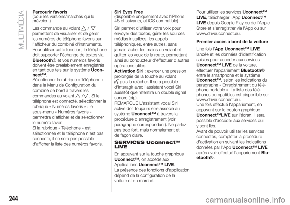 FIAT 500L LIVING 2019 Notice dentretien (in French) Parcourir favoris
(pour les versions/marchés qui le
prévoient)
Les commande au volant
/
permettent de visualiser et de gérer
les numéros de téléphone favoris sur
l'afficheur du combiné d FIAT 500L LIVING 2019 Notice dentretien (in French) Parcourir favoris
(pour les versions/marchés qui le
prévoient)
Les commande au volant
/
permettent de visualiser et de gérer
les numéros de téléphone favoris sur
l'afficheur du combiné d