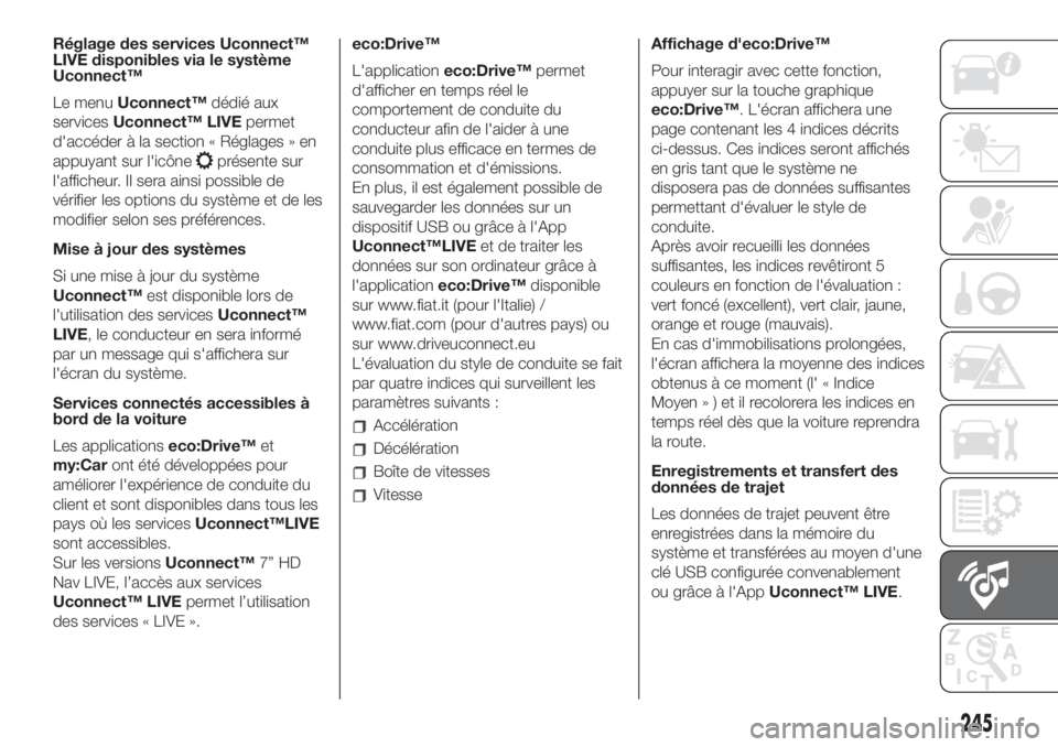 FIAT 500L LIVING 2019 Notice dentretien (in French) Réglage des services Uconnect™
LIVE disponibles via le système
Uconnect™
Le menuUconnect™dédié aux
servicesUconnect™ LIVEpermet
d'accéder à la section « Réglages » en
appuyant sur FIAT 500L LIVING 2019 Notice dentretien (in French) Réglage des services Uconnect™
LIVE disponibles via le système
Uconnect™
Le menuUconnect™dédié aux
servicesUconnect™ LIVEpermet
d'accéder à la section « Réglages » en
appuyant sur