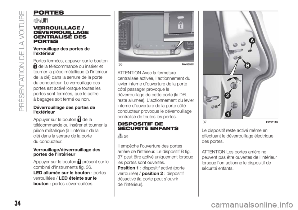 FIAT 500L LIVING 2019 Notice dentretien (in French) PORTES
VERROUILLAGE /
DÉVERROUILLAGE
CENTRALISÉ DES
PORTES
Verrouillage des portes de
l'extérieur
Portes fermées, appuyer sur le bouton
de la télécommande ou insérer et
tourner la pièce mà FIAT 500L LIVING 2019 Notice dentretien (in French) PORTES
VERROUILLAGE /
DÉVERROUILLAGE
CENTRALISÉ DES
PORTES
Verrouillage des portes de
l'extérieur
Portes fermées, appuyer sur le bouton
de la télécommande ou insérer et
tourner la pièce mÃ