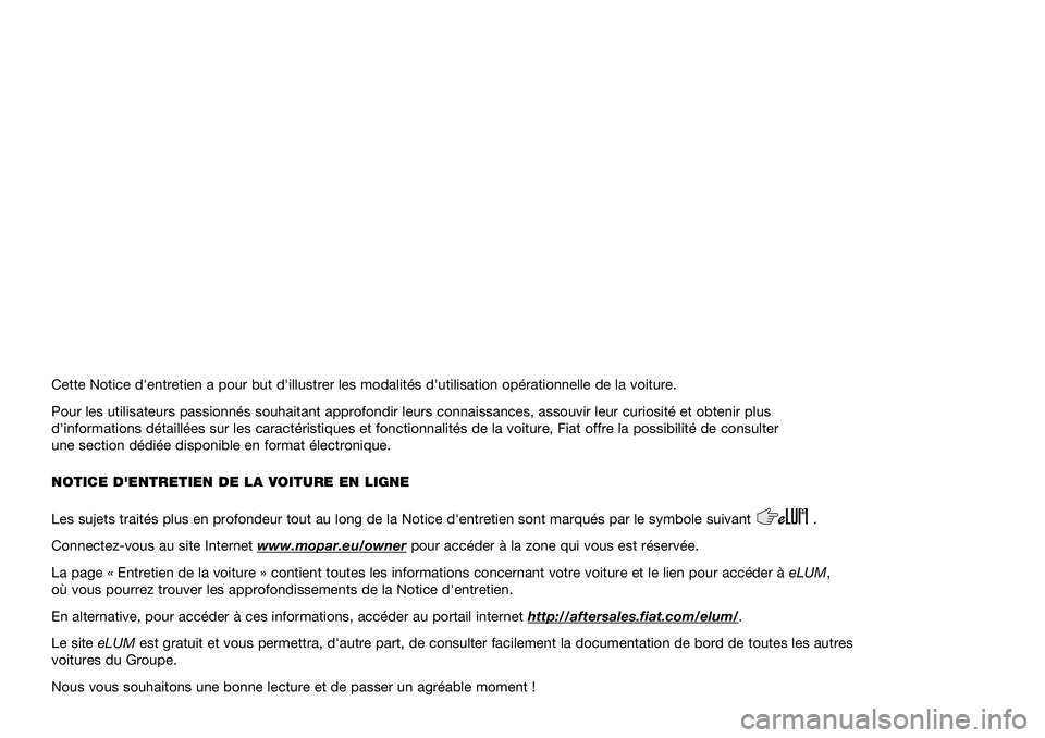 FIAT 500L LIVING 2020  Notice dentretien (in French) Cette Notice d'entretien a pour but d'illustrer les modalités d'utilisation opérationnelle de la voiture.
Pour les utilisateurs passionnés souhaitant approfondir leurs connaissances, as