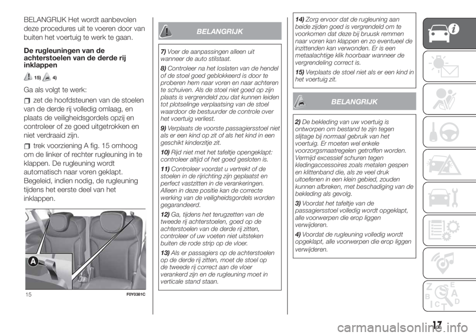 FIAT 500L LIVING 2019  Instructieboek (in Dutch) BELANGRIJK Het wordt aanbevolen
deze procedures uit te voeren door van
buiten het voertuig te werk te gaan.
De rugleuningen van de
achterstoelen van de derde rij
inklappen
15)4)
Ga als volgt te werk:
