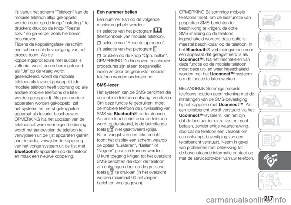 FIAT 500L LIVING 2019  Instructieboek (in Dutch) vanuit het scherm "Telefoon" kan de
mobiele telefoon altijd gekoppeld
worden door op de knop "Instelling." te
drukken: druk op de knop “Toestel
toev." en ga verder zoals hierbove