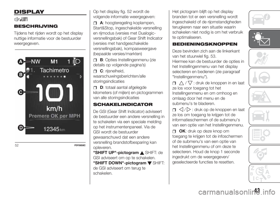 FIAT 500L LIVING 2019  Instructieboek (in Dutch) DISPLAY
BESCHRIJVING
Tijdens het rijden wordt op het display
nuttige informatie voor de bestuurder
weergegeven.Op het display fig. 52 wordt de
volgende informatie weergegeven:A: hoogteregeling koplamp