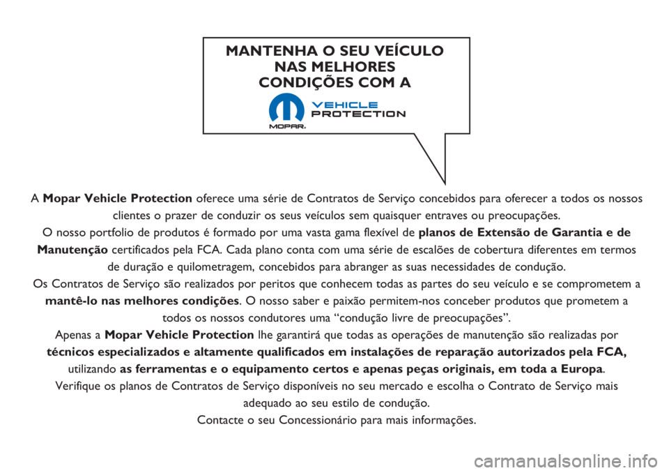 FIAT 500L LIVING 2018 Manual de Uso e Manutenção (in Portuguese) A Mopar Vehicle Protectionoferece uma série de Contratos de Serviço concebidos para oferecer a todos os nossos
clientes o prazer de conduzir os seus veículos sem quaisquer entraves ou preocupaçõe FIAT 500L LIVING 2018 Manual de Uso e Manutenção (in Portuguese) A Mopar Vehicle Protectionoferece uma série de Contratos de Serviço concebidos para oferecer a todos os nossos
clientes o prazer de conduzir os seus veículos sem quaisquer entraves ou preocupaçõe