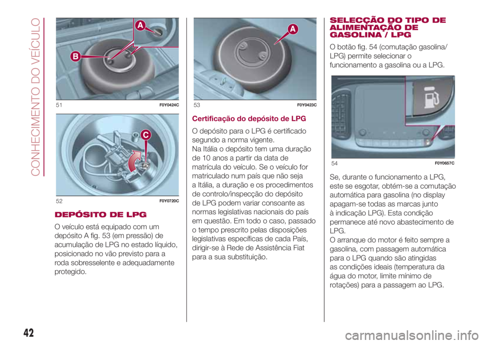 FIAT 500L LIVING 2018  Manual de Uso e Manutenção (in Portuguese) DEPÓSITO DE LPG
O veículo está equipado com um
depósito A fig. 53 (em pressão) de
acumulação de LPG no estado líquido,
posicionado no vão previsto para a
roda sobresselente e adequadamente
pr