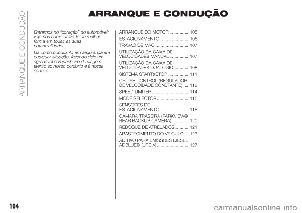 FIAT 500L LIVING 2019 Manual de Uso e Manutenção (in Portuguese) ARRANQUE E CONDUÇÃO
Entremos no “coração” do automóvel:
vejamos como utilizá-lo da melhor
forma em todas as suas
potencialidades.
Eis como conduzi-lo em segurança em
qualquer situação, fa FIAT 500L LIVING 2019 Manual de Uso e Manutenção (in Portuguese) ARRANQUE E CONDUÇÃO
Entremos no “coração” do automóvel:
vejamos como utilizá-lo da melhor
forma em todas as suas
potencialidades.
Eis como conduzi-lo em segurança em
qualquer situação, fa