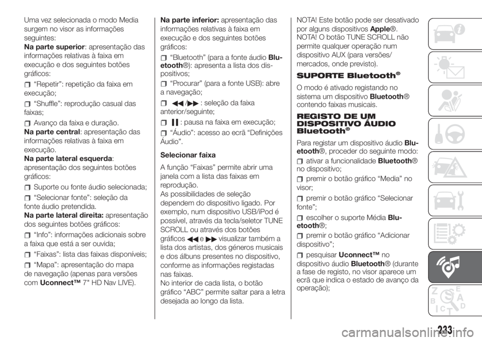 FIAT 500L LIVING 2019 Manual de Uso e Manutenção (in Portuguese) Uma vez selecionada o modo Media
surgem no visor as informações
seguintes:
Na parte superior: apresentação das
informações relativas à faixa em
execução e dos seguintes botões
gráficos:
“ FIAT 500L LIVING 2019 Manual de Uso e Manutenção (in Portuguese) Uma vez selecionada o modo Media
surgem no visor as informações
seguintes:
Na parte superior: apresentação das
informações relativas à faixa em
execução e dos seguintes botões
gráficos:
“