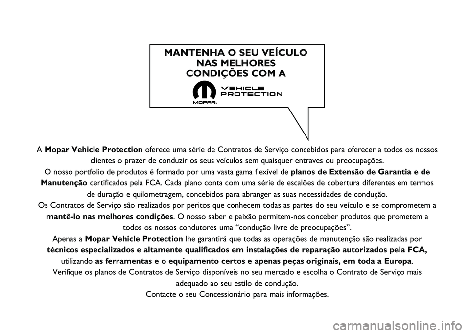 FIAT 500L LIVING 2021  Manual de Uso e Manutenção (in Portuguese) A Mopar Vehicle Protection oferece uma série de Contratos de Serviço concebidos para oferecer\
 a todos os nossos
clientes o prazer de conduzir os seus veículos sem quaisquer entraves\
 ou preocupa