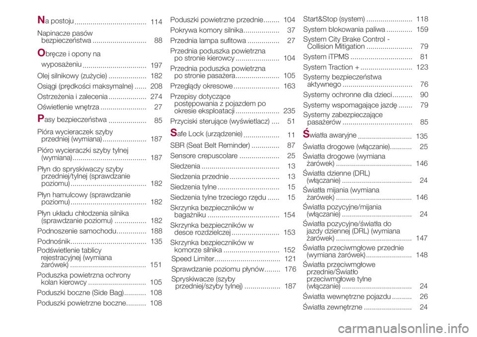FIAT 500L LIVING 2018 Instrukcja obsługi (in Polish) Na postoju
.................................... 114
Napinacze pasów
bezpieczeństwa ........................... 88
Obręcze i opony na
wyposażeniu
................................ 197
Olej silnikowy FIAT 500L LIVING 2018 Instrukcja obsługi (in Polish) Na postoju
.................................... 114
Napinacze pasów
bezpieczeństwa ........................... 88
Obręcze i opony na
wyposażeniu
................................ 197
Olej silnikowy