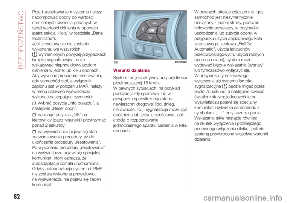 FIAT 500L LIVING 2018 Instrukcja obsługi (in Polish) Przed zresetowaniem systemu należy
napompować opony do wartości
nominalnych ciśnienia podanych w
tabeli wartości ciśnienia w oponach
(patrz sekcja „Koła” w rozdziale „Dane
techniczne”). FIAT 500L LIVING 2018 Instrukcja obsługi (in Polish) Przed zresetowaniem systemu należy
napompować opony do wartości
nominalnych ciśnienia podanych w
tabeli wartości ciśnienia w oponach
(patrz sekcja „Koła” w rozdziale „Dane
techniczne”).