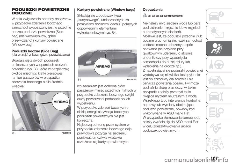 FIAT 500L LIVING 2019  Instrukcja obsługi (in Polish) PODUSZKI POWIETRZNE
BOCZNE
W celu zwiększenia ochrony pasażerów
w przypadku zderzenia bocznego
samochód wyposażony jest w przednie
boczne poduszki powietrzne (Side
bag) (dla wersji/rynków, gdzie