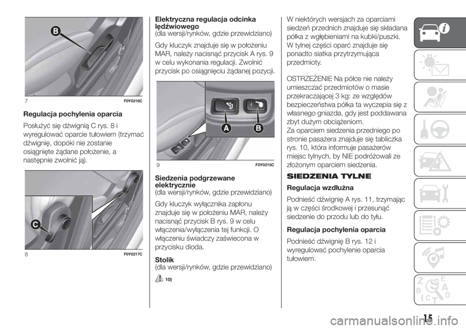 FIAT 500L LIVING 2019  Instrukcja obsługi (in Polish) Regulacja pochylenia oparcia
Posłużyć się dźwignią C rys. 8 i
wyregulować oparcie tułowiem (trzymać
dźwignię, dopóki nie zostanie
osiągnięte żądane położenie, a
następnie zwolnić j