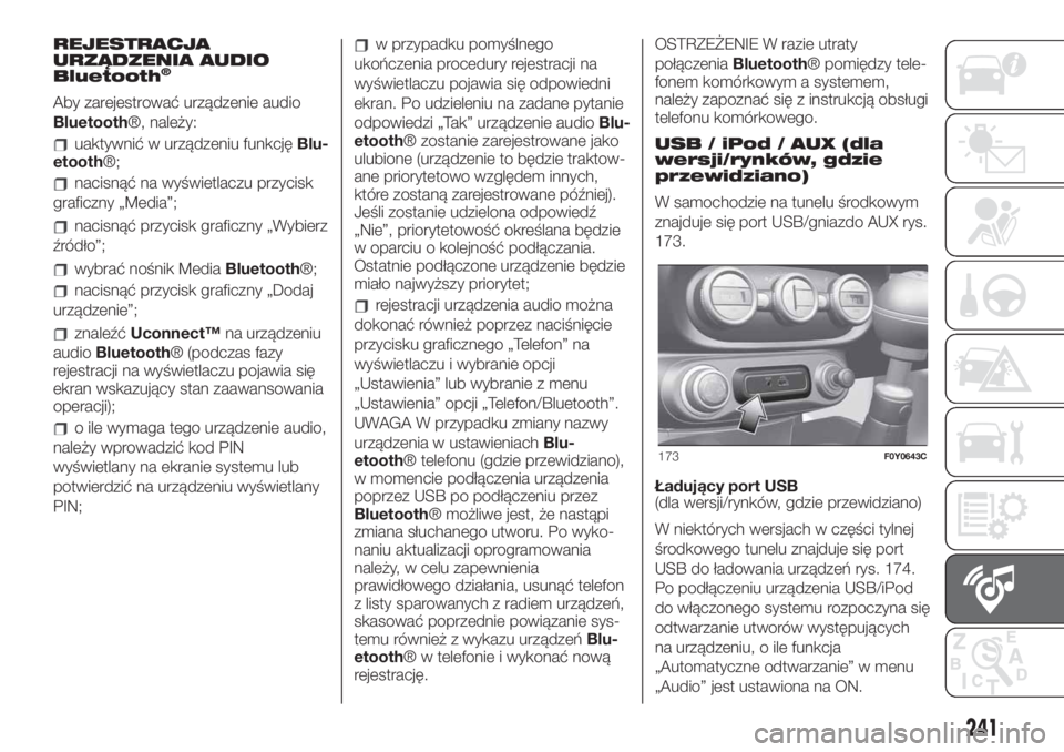 FIAT 500L LIVING 2019 Instrukcja obsługi (in Polish) REJESTRACJA
URZĄDZENIA AUDIO
Bluetooth
®
Aby zarejestrować urządzenie audio
Bluetooth®, należy:
uaktywnić w urządzeniu funkcjęBlu-
etooth®;
nacisnąć na wyświetlaczu przycisk
graficzny „ FIAT 500L LIVING 2019 Instrukcja obsługi (in Polish) REJESTRACJA
URZĄDZENIA AUDIO
Bluetooth
®
Aby zarejestrować urządzenie audio
Bluetooth®, należy:
uaktywnić w urządzeniu funkcjęBlu-
etooth®;
nacisnąć na wyświetlaczu przycisk
graficzny „