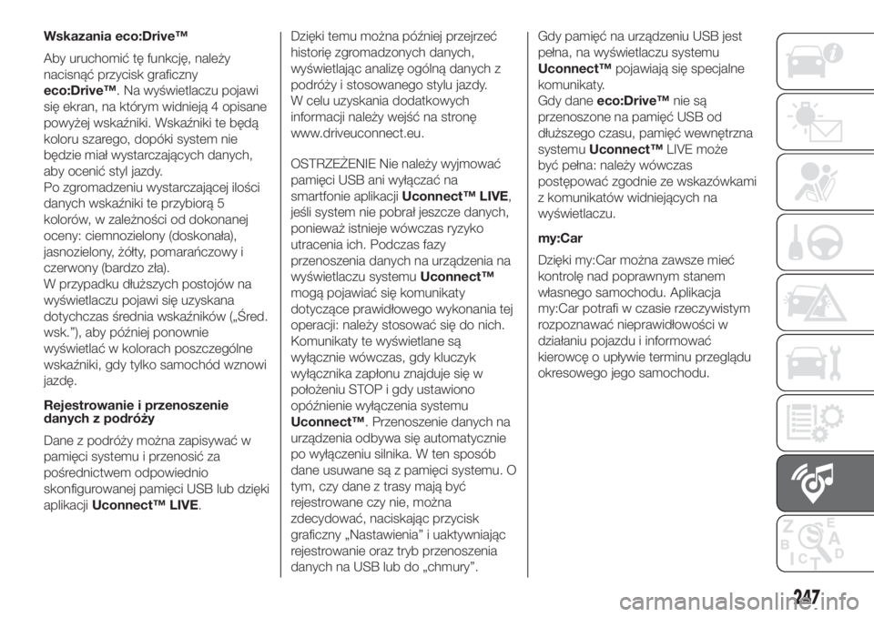FIAT 500L LIVING 2019 Instrukcja obsługi (in Polish) Wskazania eco:Drive™
Aby uruchomić tę funkcję, należy
nacisnąć przycisk graficzny
eco:Drive™. Na wyświetlaczu pojawi
się ekran, na którym widnieją 4 opisane
powyżej wskaźniki. Wskaźni FIAT 500L LIVING 2019 Instrukcja obsługi (in Polish) Wskazania eco:Drive™
Aby uruchomić tę funkcję, należy
nacisnąć przycisk graficzny
eco:Drive™. Na wyświetlaczu pojawi
się ekran, na którym widnieją 4 opisane
powyżej wskaźniki. Wskaźni