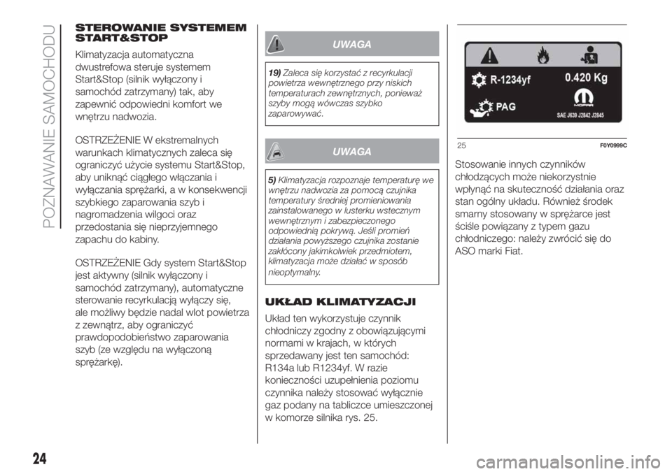 FIAT 500L LIVING 2019  Instrukcja obsługi (in Polish) STEROWANIE SYSTEMEM
START&STOP
Klimatyzacja automatyczna
dwustrefowa steruje systemem
Start&Stop (silnik wyłączony i
samochód zatrzymany) tak, aby
zapewnić odpowiedni komfort we
wnętrzu nadwozia.